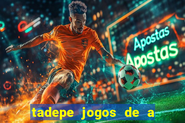 tadepe jogos de a  o